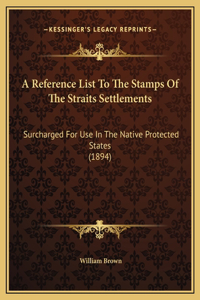 Reference List To The Stamps Of The Straits Settlements