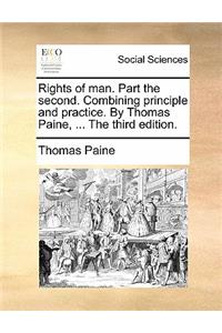 Rights of Man. Part the Second. Combining Principle and Practice. by Thomas Paine, ... the Third Edition.