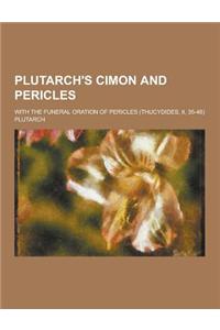 Plutarch's Cimon and Pericles; With the Funeral Oration of Pericles (Thucydides, II, 35-46)