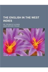 The English in the West Indies; Or, the Bow of Ulysses