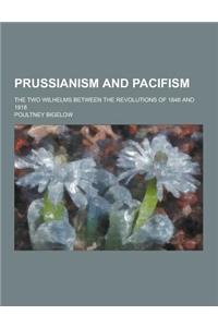 Prussianism and Pacifism; The Two Wilhelms Between the Revolutions of 1848 and 1918