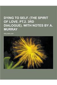 Dying to Self. (the Spirit of Love. PT.2. 3rd Dialogue). with Notes by A. Murray