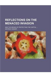 Reflections on the Menaced Invasion; And the Means of Protecting the Capital