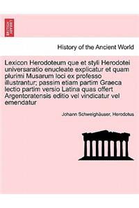 Lexicon Herodoteum Que Et Styli Herodotei Universaratio Enucleate Explicatur Et Quam Plurimi Musarum Loci Ex Professo Illustrantur; Passim Etiam Partim Graeca Lectio Partim Versio Latina Quas Offert Argentoratensis Editio Vel Vindicatur Vel Emendat