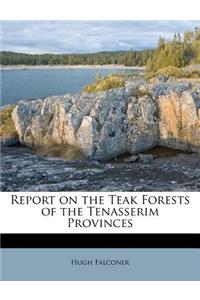 Report on the Teak Forests of the Tenasserim Provinces