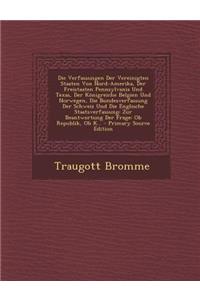Die Verfassungen Der Vereinigten Staaten Von Nord-Amerika, Der Freistaaten Pennsylvania Und Texas, Der Konigreiche Belgien Und Norwegen, Die Bundesver