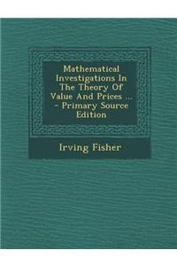Mathematical Investigations in the Theory of Value and Prices ...