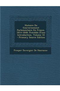 Histoire Du Gouvernement Parlementaire En France, 1814-1848