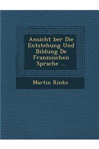 Ansicht �ber Die Entstehung Und Bildung De Franz�sischen Sprache ...