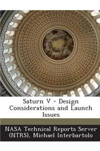 Saturn V - Design Considerations and Launch Issues