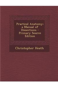 Practical Anatomy; A Manual of Dissections