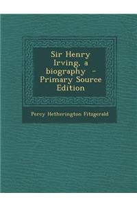 Sir Henry Irving, a Biography