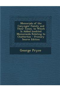 Memorials of the Canynges' Family and Their Times. to Which Is Added Inedited Memoranda Relating to Chatterton