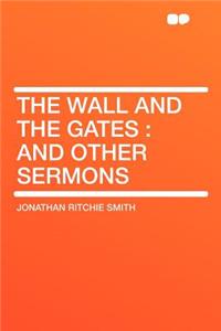 The Wall and the Gates: And Other Sermons