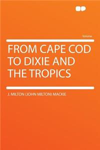 From Cape Cod to Dixie and the Tropics
