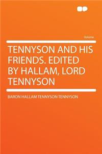 Tennyson and His Friends. Edited by Hallam, Lord Tennyson