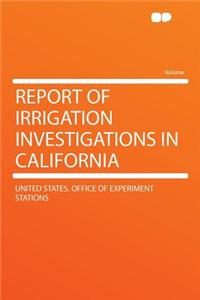Report of Irrigation Investigations in California