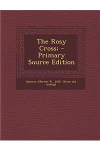 The Rosy Cross; - Primary Source Edition