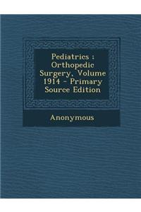 Pediatrics; Orthopedic Surgery, Volume 1914 - Primary Source Edition