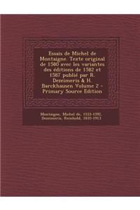 Essais de Michel de Montaigne. Texte original de 1580 avec les variantes des éditions de 1582 et 1587 publié par R. Dezeimeris & H. Barckhausen Volume 2