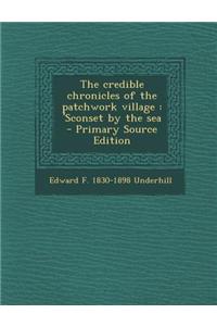 The Credible Chronicles of the Patchwork Village: 'Sconset by the Sea - Primary Source Edition