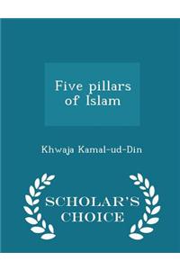 Five Pillars of Islam - Scholar's Choice Edition