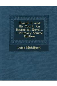 Joseph II and His Court: An Historical Novel...