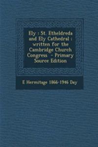 Ely: St. Etheldreda and Ely Cathedral; Written for the Cambridge Church Congress