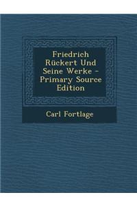 Friedrich Ruckert Und Seine Werke - Primary Source Edition
