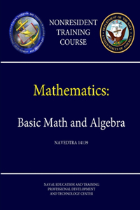 Navy Mathematics - Basic Math and Algebra - NAVEDTRA 14139 (Nonresident Training Course)