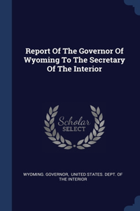 Report Of The Governor Of Wyoming To The Secretary Of The Interior