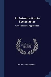 Introduction to Ecclesiastes: With Notes and Appendices