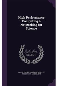 High Performance Computing & Networking for Science