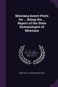 Montana Insect Pests for ... Being the ... Report of the State Entomologist of Montana