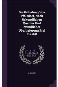 Die Gründung Von Pfalzdorf, Nach Urkundlichen Quellen Und Mündlicher Überlieferung Frei Erzählt