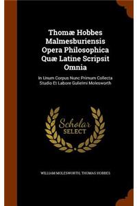 Thomæ Hobbes Malmesburiensis Opera Philosophica Quæ Latine Scripsit Omnia