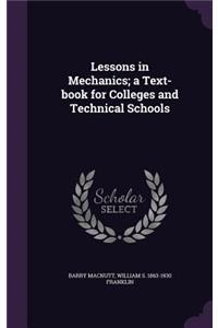 Lessons in Mechanics; a Text-book for Colleges and Technical Schools