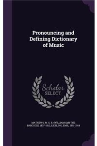 Pronouncing and Defining Dictionary of Music