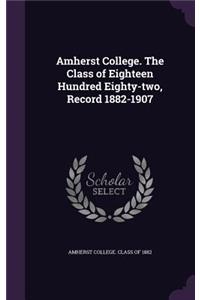 Amherst College. the Class of Eighteen Hundred Eighty-Two, Record 1882-1907