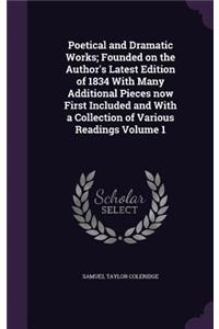 Poetical and Dramatic Works; Founded on the Author's Latest Edition of 1834 with Many Additional Pieces Now First Included and with a Collection of Various Readings Volume 1