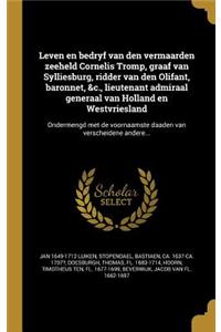 Leven En Bedryf Van Den Vermaarden Zeeheld Cornelis Tromp, Graaf Van Sylliesburg, Ridder Van Den Olifant, Baronnet, &C., Lieutenant Admiraal Generaal Van Holland En Westvriesland