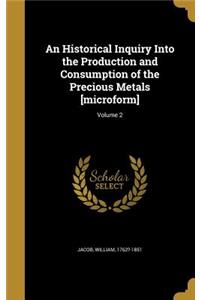 An Historical Inquiry Into the Production and Consumption of the Precious Metals [microform]; Volume 2