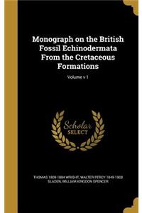 Monograph on the British Fossil Echinodermata From the Cretaceous Formations; Volume v 1