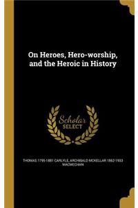 On Heroes, Hero-Worship, and the Heroic in History