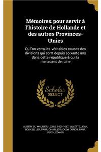 Memoires Pour Servir A L'Histoire de Hollande Et Des Autres Provinces-Unies