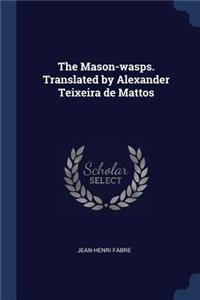 The Mason-Wasps. Translated by Alexander Teixeira de Mattos