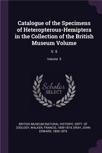 Catalogue of the Specimens of Heteropterous-Hemiptera in the Collection of the British Museum Volume: V. 5; Volume 5