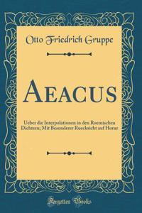 Aeacus: Ueber Die Interpolationen in Den Roemischen Dichtern; Mit Besonderer Ruecksicht Auf Horaz (Classic Reprint)
