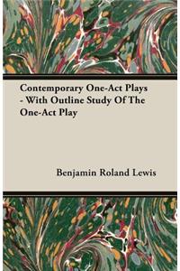 Contemporary One-Act Plays - With Outline Study Of The One-Act Play