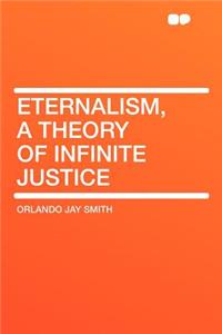 Eternalism, a Theory of Infinite Justice